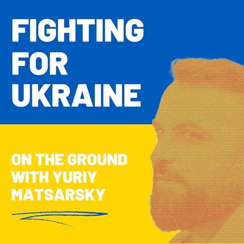 Fighting For Ukraine Podcast Por Yuriy Matsarsky arte de portada