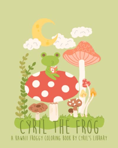 Cyril The Frog: A Kawaii Froggy Coloring Book By Cyril's