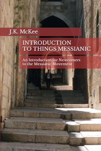 Introduction to Things Messianic: An Introduction for Newcomers to the Messianic Movement