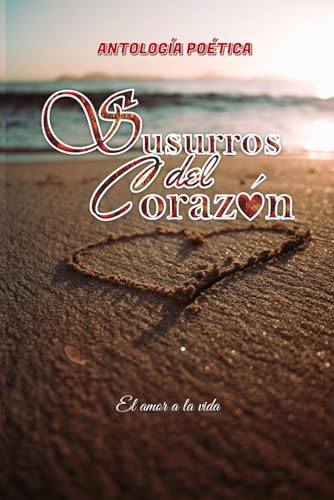SUSURROS DEL CORAZÓN: EL AMOR A LA VIDA (Spanish Edition)