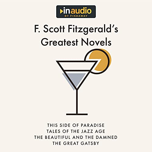F. Scott Fitzgerald’s Greatest Novels: This Side of Paradise, The Beautiful and Damned, Tales of...