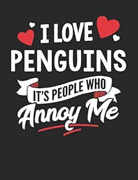 I Love Penguins It's People Who Annoy Me: 8.5x11 Penguins Notebook Journal College Ruled Paper for Men & Women