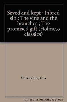 Hardcover Saved and kept ; Inbred sin ; The vine and the branches ; The promised gift (Holiness classics) Book