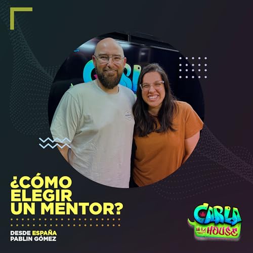 S4 Ep81: &iquest;C&oacute;mo elegir un mentor? - Pablin G&oacute;mez | CARLA IN DA HOUSE