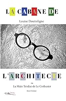 La cabane de l'architecte ou la main tendue de Le Corbusier 2889494020 Book Cover