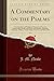 A Commentary on the Psalms, Vol. 4: From Primitive and Mediaeval Writers; And From the Various Office-Books and Hymns of the Roman, Mazarabic, ... Armenian, and Syrian Rites (Classic Reprint)