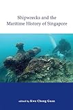 Shipwrecks and the Maritime History of Singapore