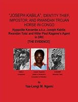 "Joseph Kabila", Identity Thief, Impostor, and Rwandan Trojan Horse in Congo: Hyppolite Kanambe a.k.a. Joseph Kabila: Rwandan Tutsi and Hitler Paul Kagame's Agent in DRC [ The Evidence] 1977817149 Book Cover