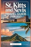 St. Kitts and Nevis Travel Guide 2026–2027: Explore Brimstone Hill Fortress, Scenic Railway, Mount Liamuiga, Pinney’s Beach, and Nevis Peak