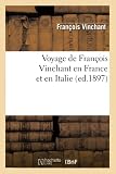 Voyage de François Vinchant En France Et En Italie (Ed.1897) (Histoire) (French Edition)
