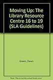 sla-1618  Moving Up: The Library Resource Centre 16 to 19 (SLA Guidelines S.)