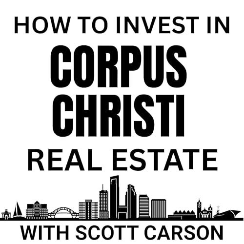『How To Invest In Corpus Christi Real Estate』のカバーアート