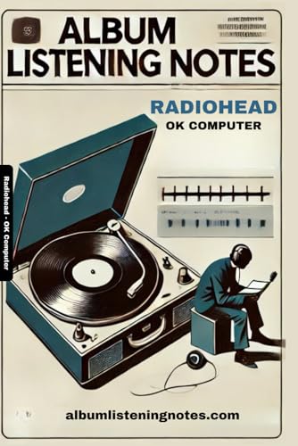 Radiohead - OK Computer: Album Listening Notes (Radiohead - Album Listening Notes)