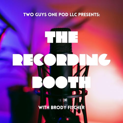 The Recording Booth Podcast Por Two Guys One Pod LLC | Brody Fischer arte de portada