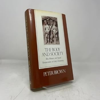 The Body & Society: Men, Women & Sexual Renunciation in Early Christianity