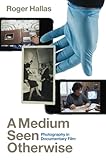 A Medium Seen Otherwise: Photography in Documentary Film