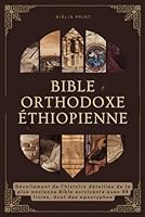 Bible Orthodoxe Éthiopienne: Dévoilement de l'histoire détaillée de la plus ancienne Bible survivante avec 88 livres, dont des apocryphes (French Edition) B0D7541QNZ Book Cover