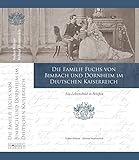  Die Familie Fuchs von Bimbach und Dornheim im Deutschen Kaiserreich: Ein Lebensbild in Briefen aus dem Nachlass des Reinold Frhr. Fuchs von Bimbach ... Darstellungen aus der fränkischen Geschichte)