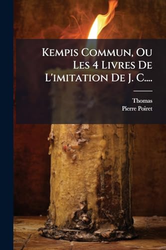 Kempis Commun, Ou Les 4 Livres De L'imitation De J. C.... (French Edition)