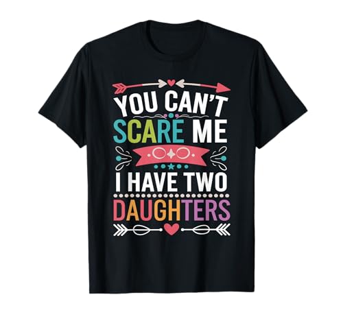 Funny Dad Jokes You Can't Scare Me I Have Two Daughters Men Camiseta