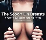 The Scoop on Breasts: A Plastic Surgeon Busts the Myths