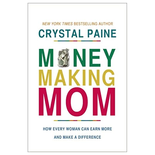 Money-Making Mom: How Every Woman Can Earn More and Make a Difference