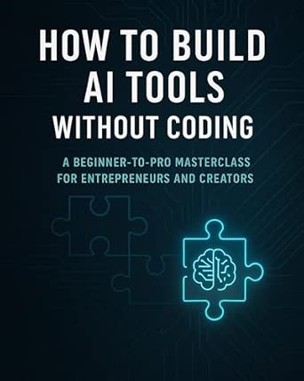How to Build AI Tools Without Coding: A Beginner-to-Pro Masterclass for ...