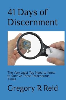 41 Days of Discernment: The Very Least You Need to Know to Survive Spiritually Treacherous Times