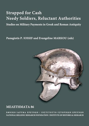 Strapped for Cash. Needy Soldiers, Reluctant Authorities: Studies on Military Payments in Greek and Roman Antiquity (Meletemata)