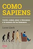  Como sapiens: Correr, comer, amar y descansar a la manera de los humanos