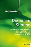 Die innere Stimme: Wie Spiritualität, Freiheit und Gemeinwohl zusammenhängen (German Edition)