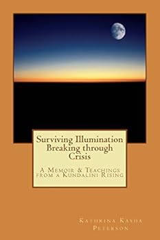 Paperback Surviving Illumination Breaking through Crisis: A Memoir & Teachings from a Kundalini Rising Book