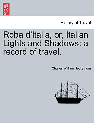 Roba D'Italia, Or, Italian Lights and Shadows: A Record of Travel.
