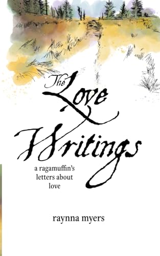 The Love Writings: a ragamuffin’s letters about love