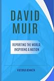 DAVID MUIR: REPORTING THE WORLD, INSPIRING A NATION