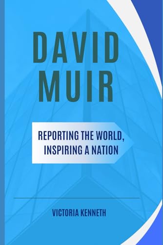 DAVID MUIR: REPORTING THE WORLD, INSPIRING A NATION