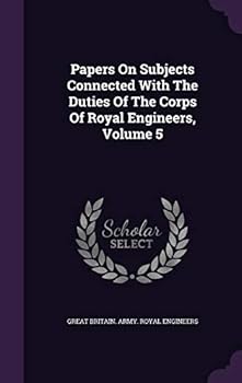 Hardcover Papers On Subjects Connected With The Duties Of The Corps Of Royal Engineers, Volume 5 Book