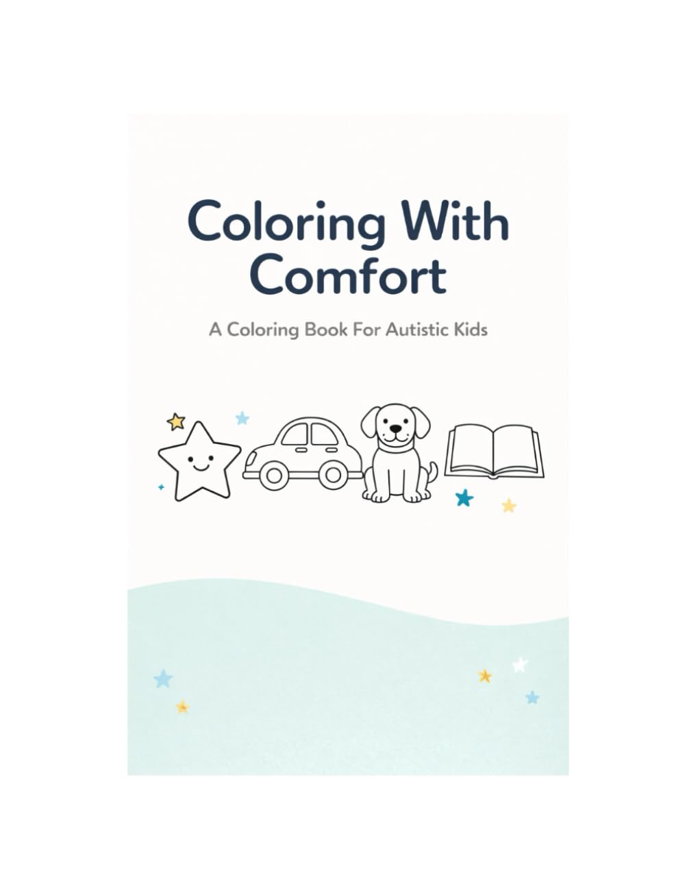 Coloring With Comfort: A Coloring Book for Autistic Kids