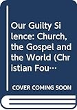 Our Guilty Silence: Church, the Gospel and the World