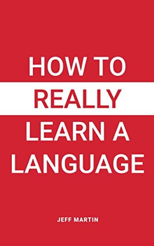 How to Really Learn a Language