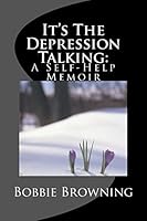 It's the Depression Talking: A Self-Help Memoir 1507798857 Book Cover