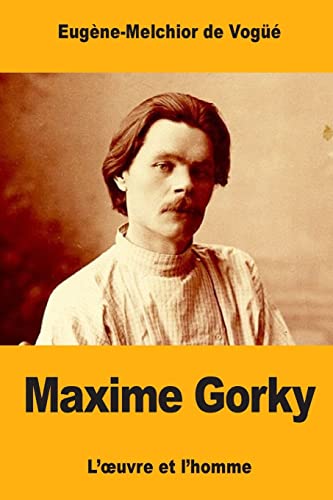 Maxime Gorky: L’œuvre et l’homme (French Edition)