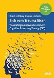 Sich vom Trauma lösen: Traumafolgen überwinden mit der Cognitive Processing Therapy (CPT). Mein Selbsthilfebuch. Mit Online-Material
