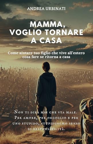 Mamma, voglio tornare a casa: Come aiutare tuo figlio che vive all’estero e cosa fare se ritorna a cas