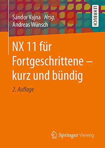 NX 11 für Fortgeschrittene ‒ kurz und bündig NX 11 für Fortgeschrittene ‒ kurz und bündig