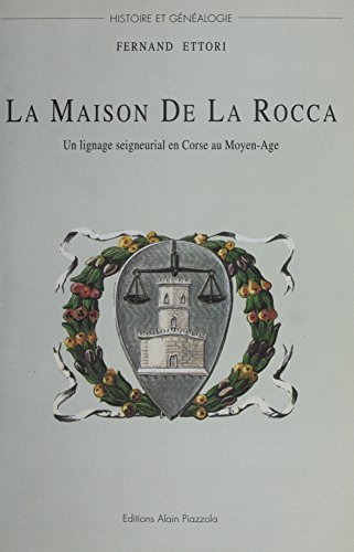 La Maison De La Rocca : Un lignage seigneurial en Corse au Moyen Âge (Histoire et généalogie)
