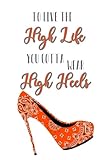orange heels office  To Live the High Life You Gotta Wear High Heels: 150 Lined Journal Pages / Diary / Notebook Featuring Orange High Heel on the Cover