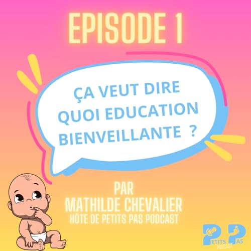 Episode 1 : &Ccedil;a veut dire quoi &eacute;ducation bienveillante ?