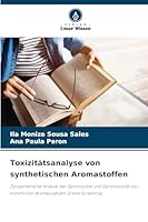 Toxizitätsanalyse von synthetischen Aromastoffen: Zytogenetische Analyse der Zytotoxizität und Genotoxizität von künstlichen Aromazusätzen: Erstes Screening (German Edition) 6203894257 Book Cover