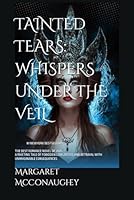 TAINTED TEARS: WHISPERS UNDER THE VEIL B0F678HS4P Book Cover